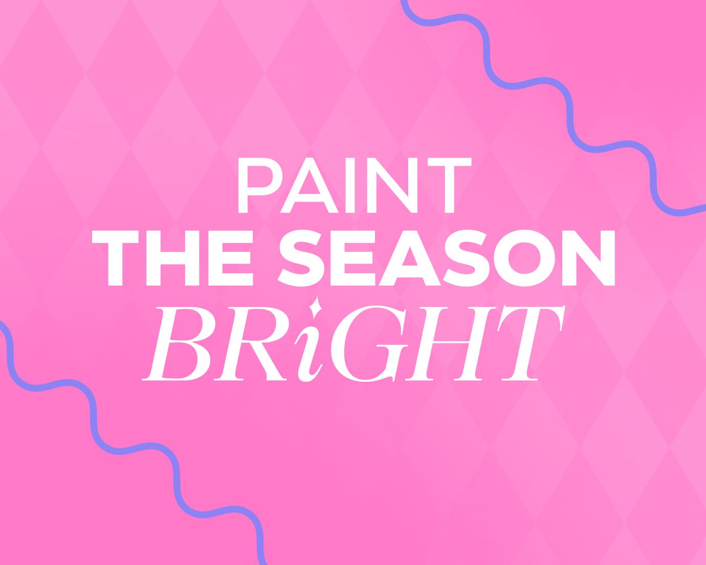 A bright pink graphic with a subtle diamond pattern and wavy blue lines framing the edges. The text in white reads, “PAINT THE SEASON BRIGHT.”