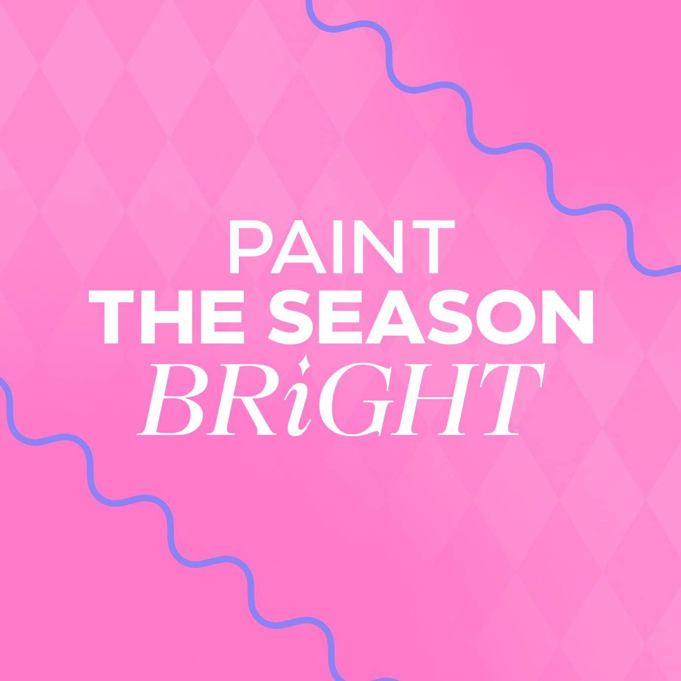 A bright pink graphic with a subtle diamond pattern and wavy blue lines framing the edges. The text in white reads, “PAINT THE SEASON BRIGHT.”