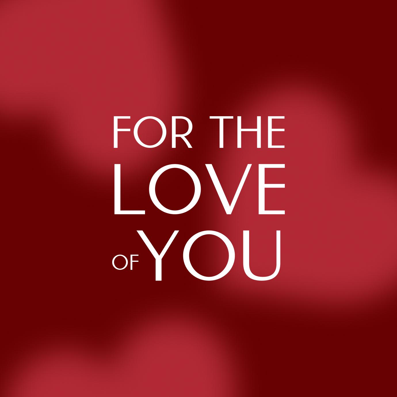 Red gradient background with white text reading “For the Love of You.”