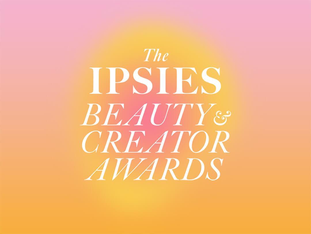 White text The IPSIES BEAUTY & CREATOR AWARDS on pink to yellow gradient background Desktop
