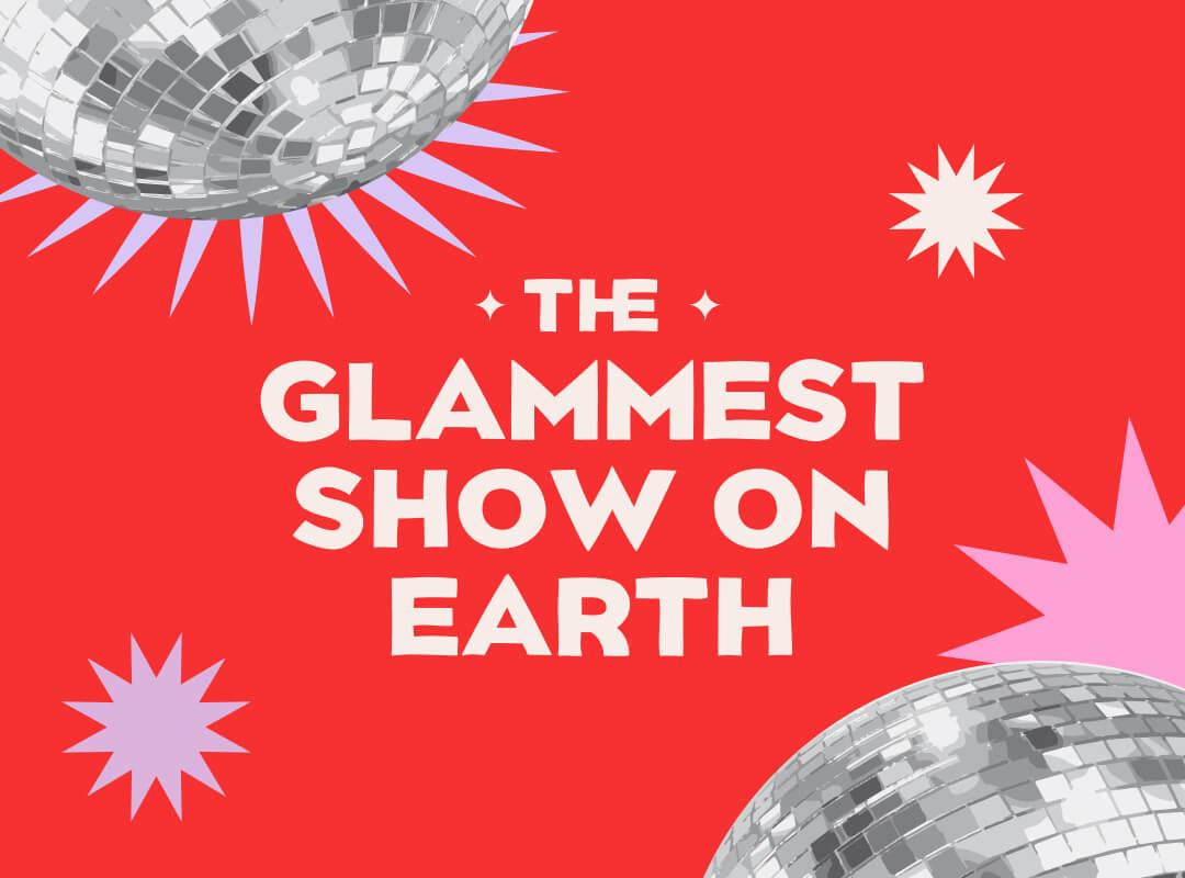 The Glammest Show on Earth graphic with disco balls and bursts Desktop
